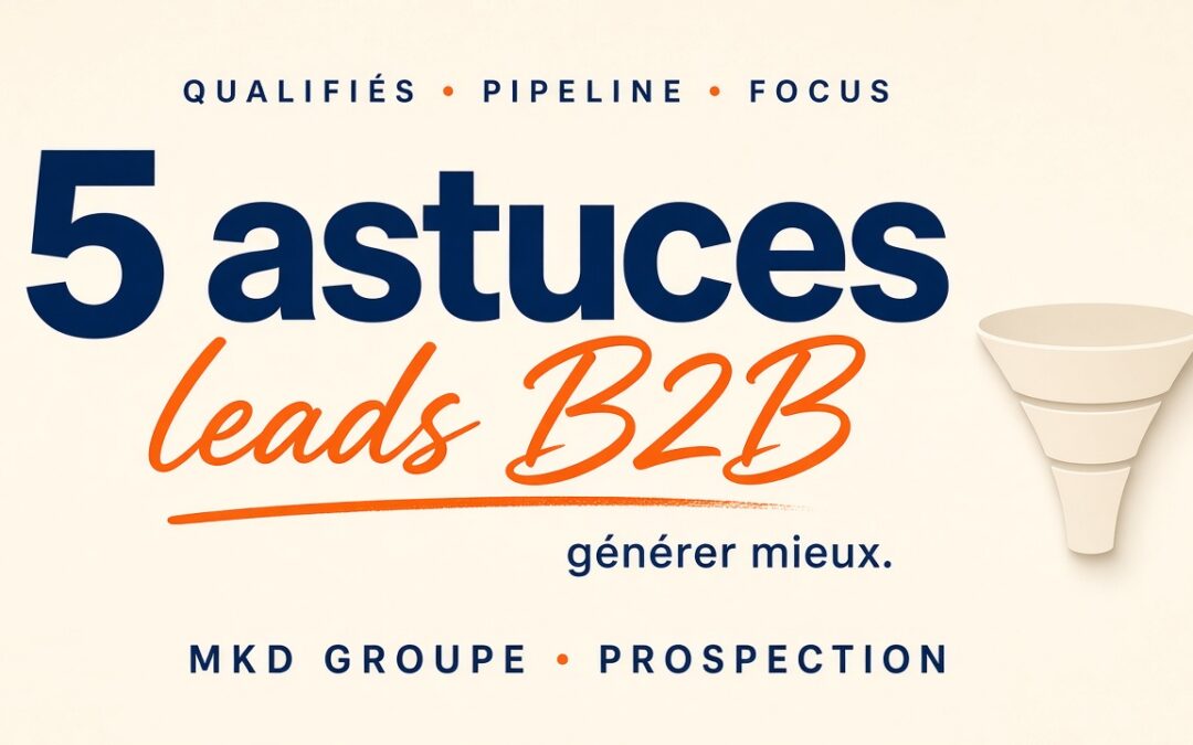 5 astuces pour générer des leads qualifiés en BtoB