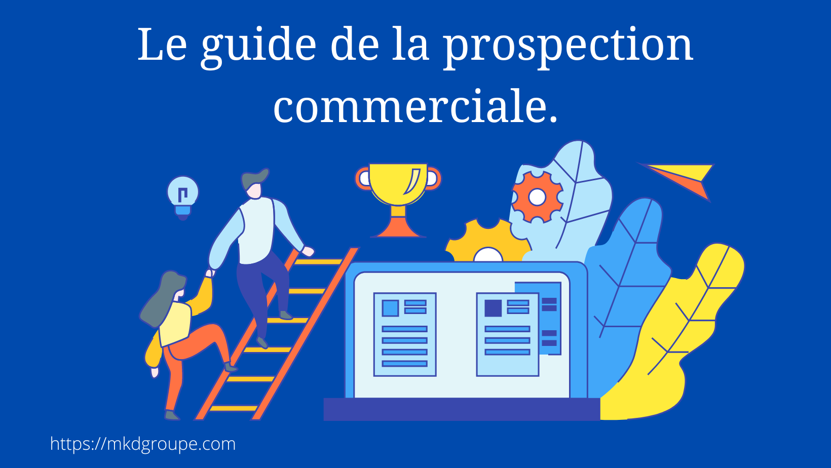 Le Guide De La Prospection Commerciale. - MKD Groupe