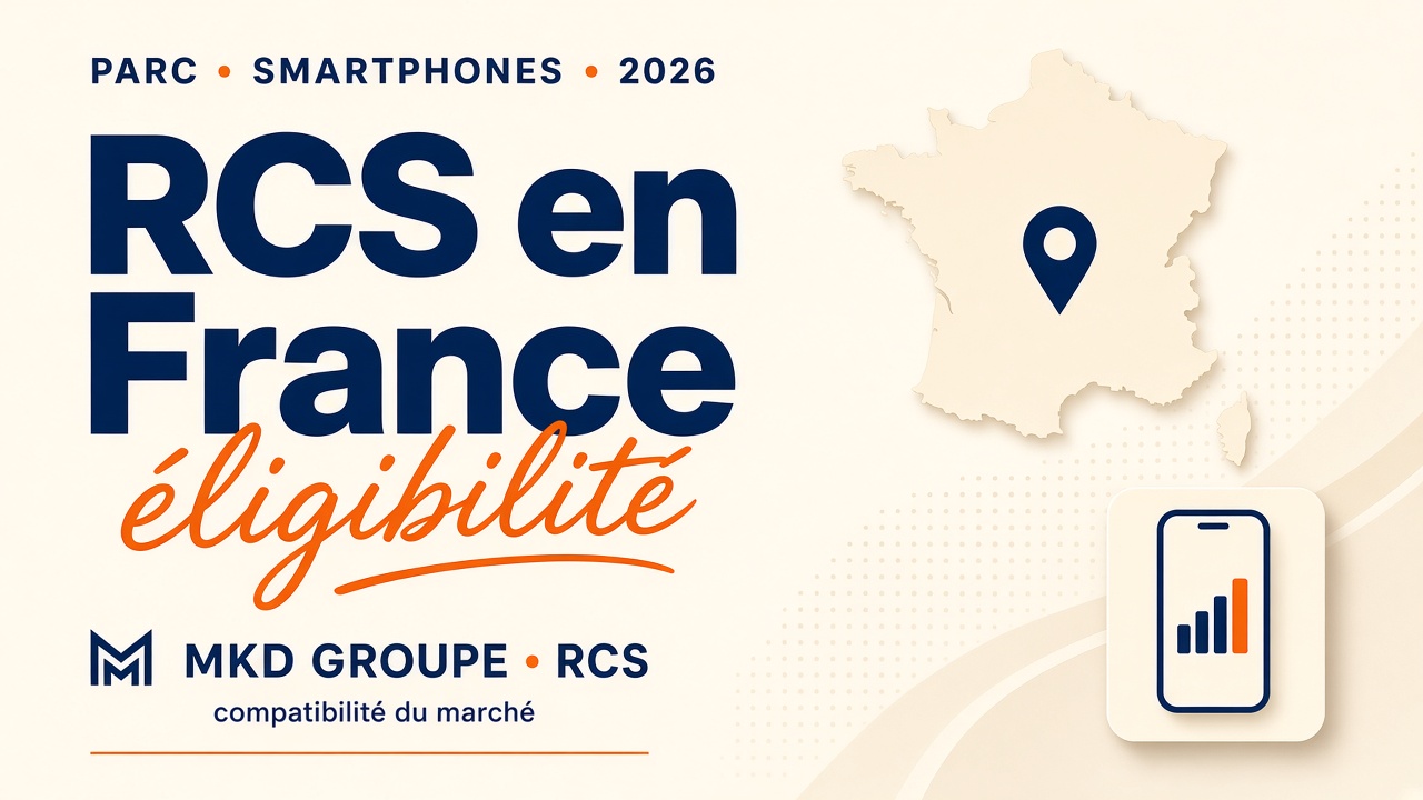 RCS en France : éligibilité et parc smartphones compatibles — MKD Groupe