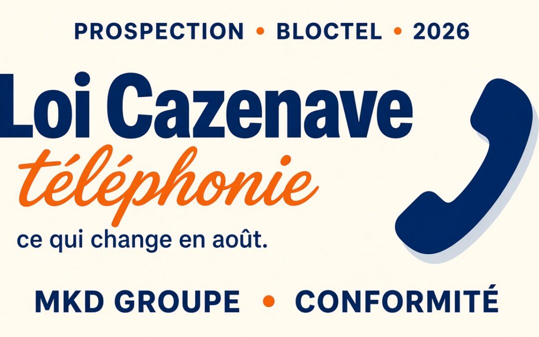 Loi Cazenave : ce qui change le 11 août 2026 pour la prospection téléphonique
