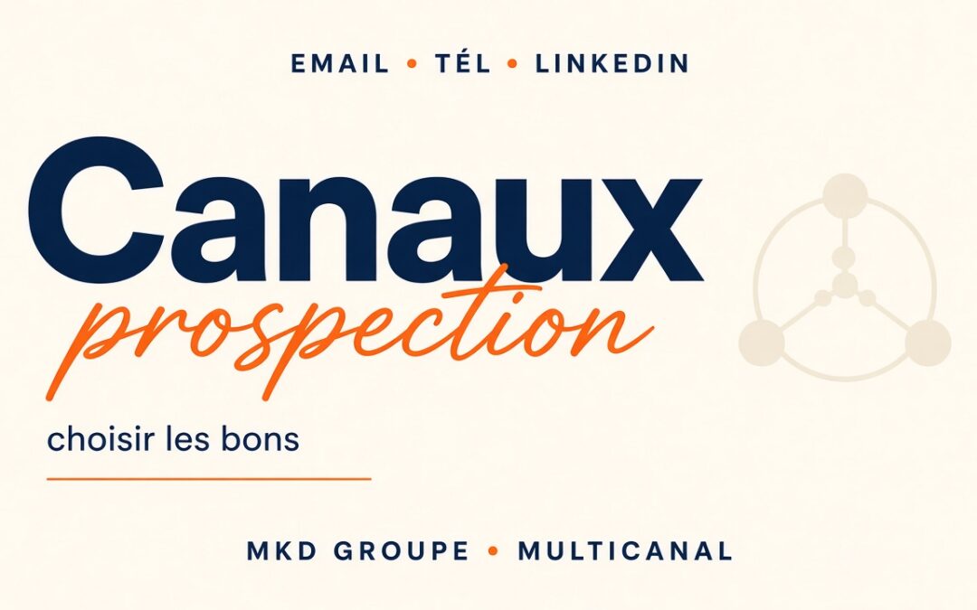 Canaux de prospection : comment choisir les bons