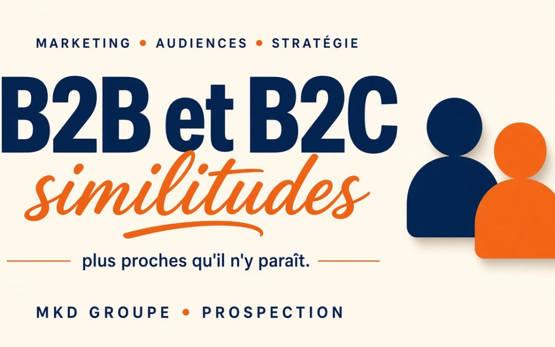 Marketing B2B et B2C : similitudes utiles pour vos campagnes