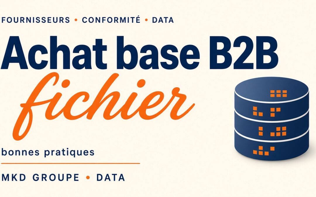 Achat d&rsquo;une base de données B2B : guide, fournisseurs et conformité