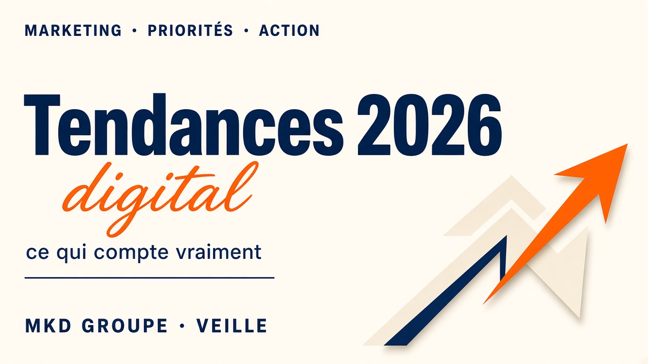 Tendances marketing digital 2026 : ce qui compte vraiment — MKD Groupe