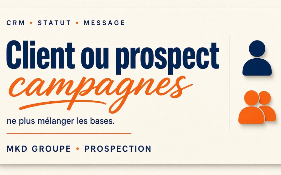 Client ou prospect : la différence qui change vos campagnes